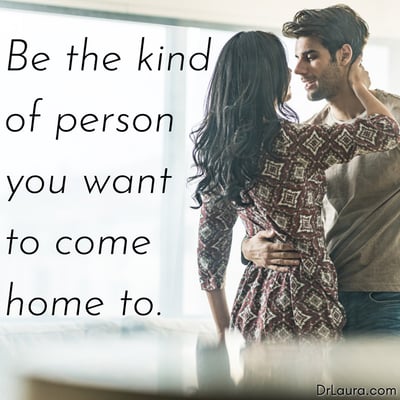 Be the kind of person you want to come home to