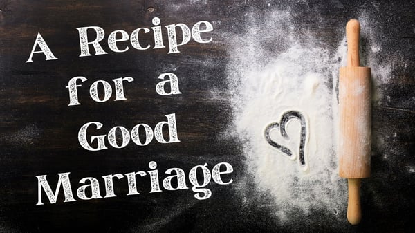 A Recipe for a Good Marriage