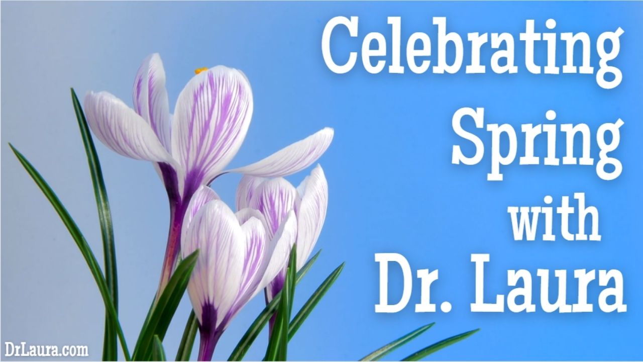 YouTube: Celebrating Spring with Dr. Laura