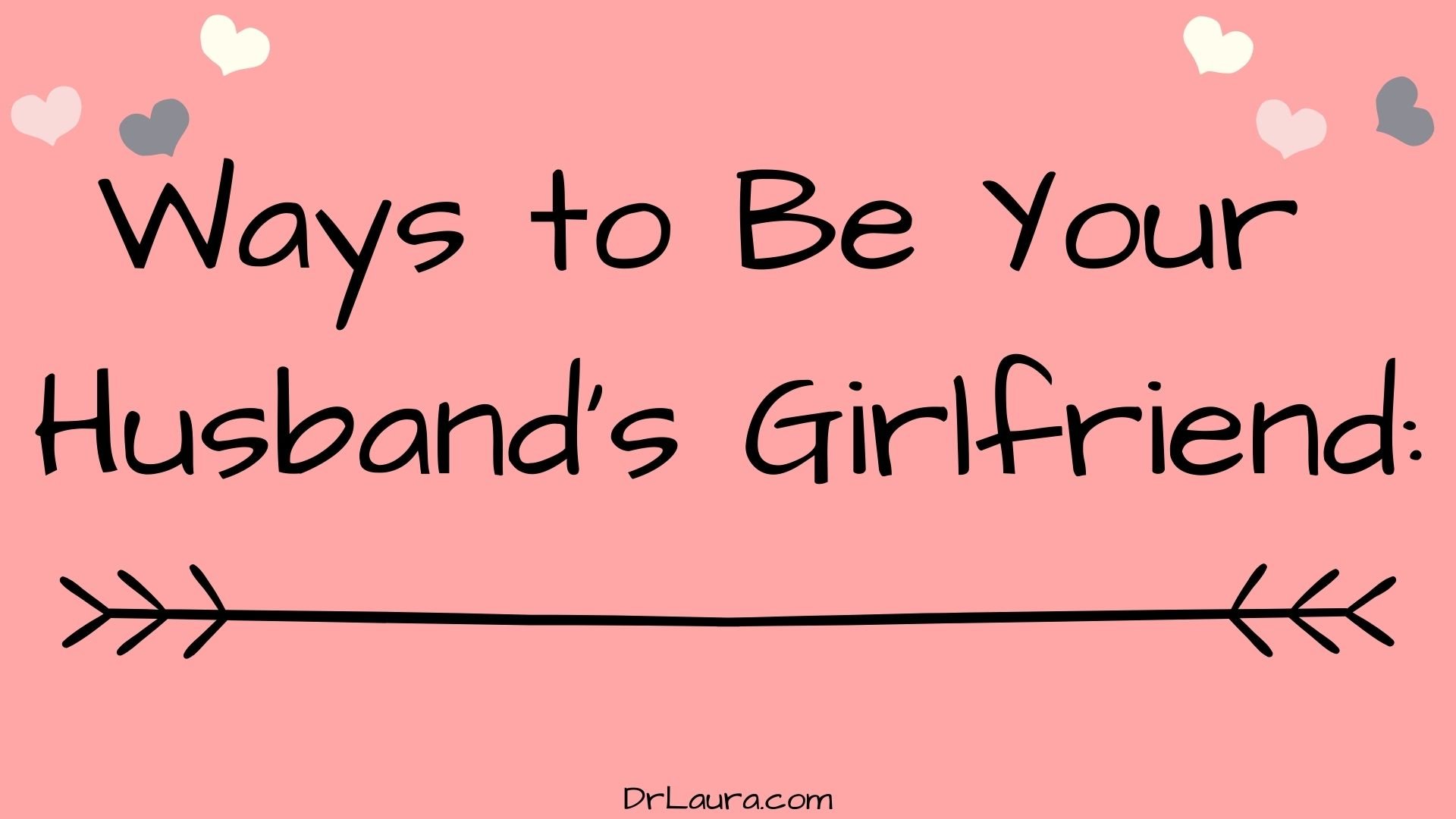 Blog: Ways To Be Your Husband's Girlfriend