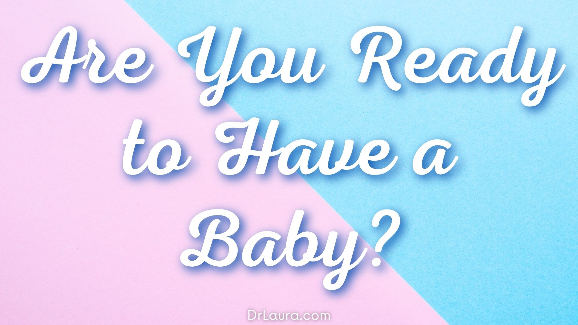 Are you ready to have a baby?