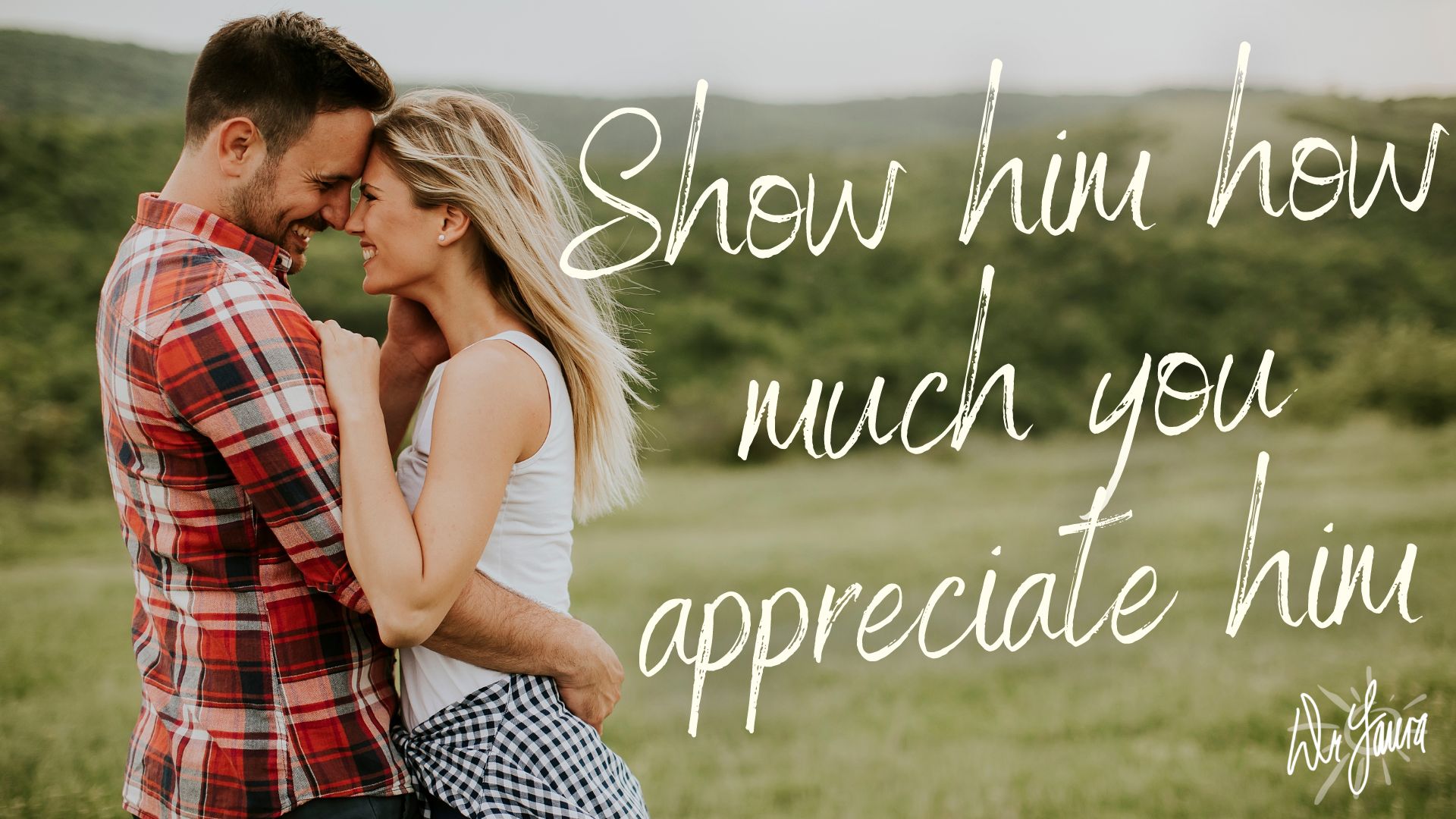 Blog: Ways to Make Your Husband Feel Loved and Respected Quote show him how much you appreciate him