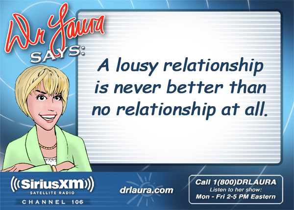 A lousy relationship is never better than no relationship at all.